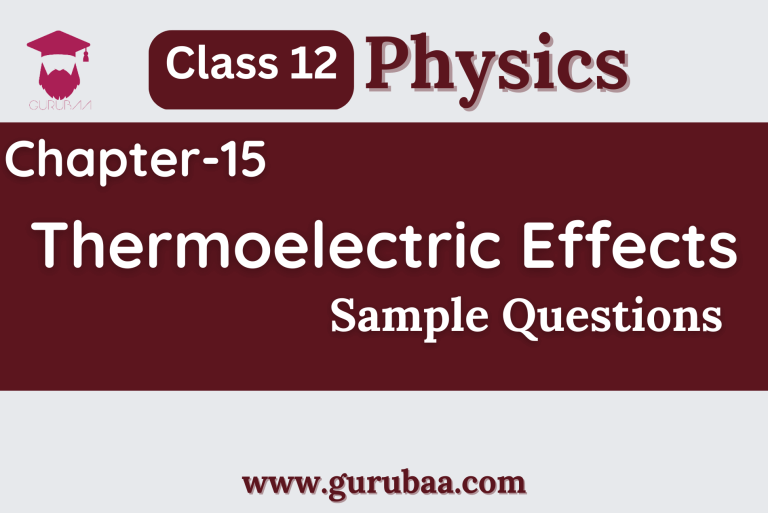 Class 12 Physics: Thermoelectric Effects Sample Questions