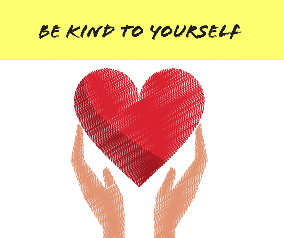 Be Kind To Yourself